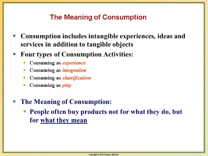 The Meaning of Consumption Consumption includes intangible experiences, ideas and services in addition to